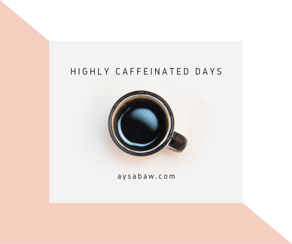 Highly Caffeinated Days